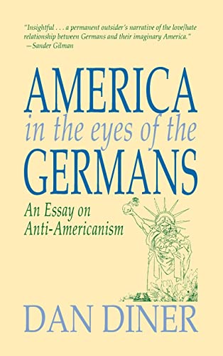 America in the Eyes of the Germans: An Essay on Anti-Americanism