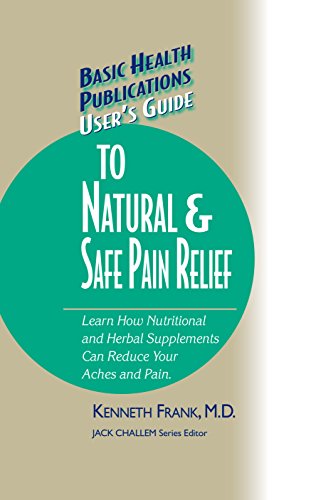 User's Guide to Natural & Safe Pain Relief (Basic Health Publications User's Guide)