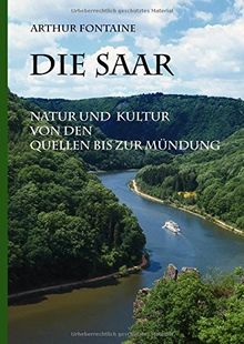 Die Saar: Natur und Kultur von den Quellen bis zur Mündung