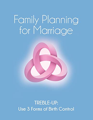 FAMILY PLANNING FOR MARRIAGE: TREBLE-UP USE THREE FORMS OF BIRTH CONTROL