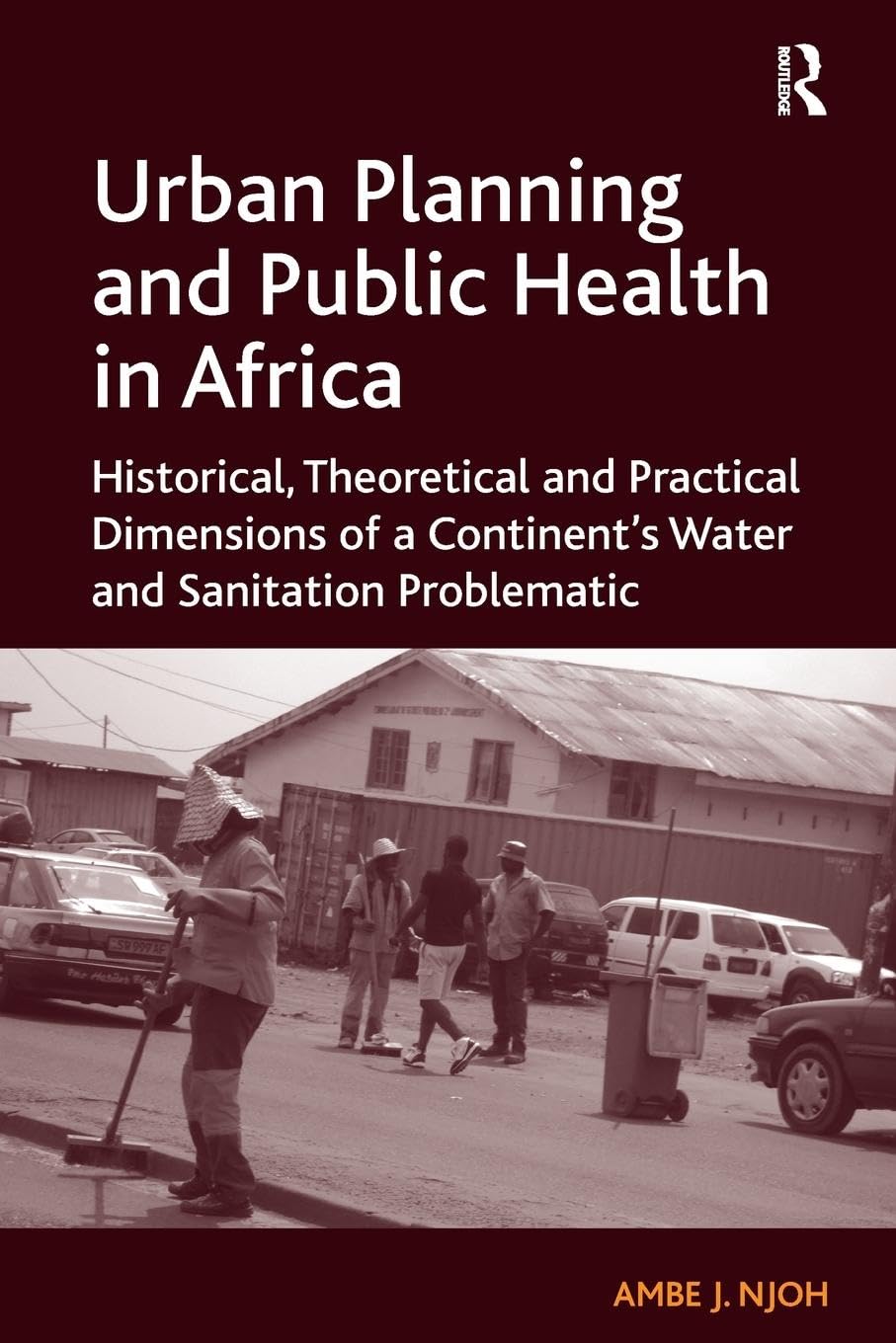 Urban Planning and Public Health in Africa: Historical, Theoretical and Practical Dimensions of a Continent's Water and Sanitation Problematic