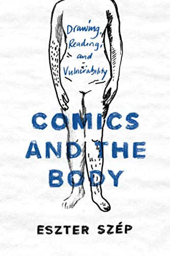 Comics and the Body: Drawing, Reading, and Vulnerability (Studies in Comics and Cartoons)