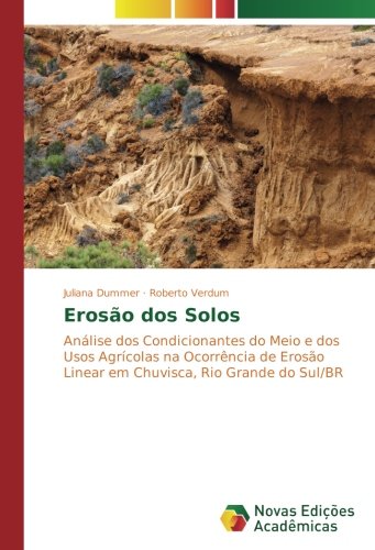 Erosão dos Solos: Análise dos Condicionantes do Meio e dos Usos Agrícolas na Ocorrência de Erosão Linear em Chuvisca, Rio Grande do Sul/BR