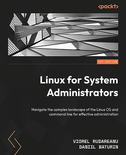 Linux for System Administrators: Navigate the complex landscape of the Linux OS and command line for effective administration