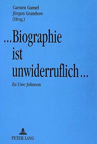 Biographie ist unwiderruflich. Materialien des Kolloquiums zum Werk Uwe Johnsons im Dezember 1990 in Neubrandenburg