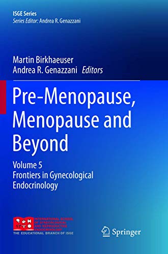 Pre-Menopause, Menopause and Beyond: Volume 5: Frontiers in Gynecological Endocrinology (ISGE Series)