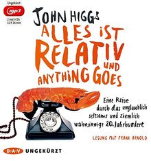 Alles ist relativ und anything goes: Eine Reise durch das unglaublich seltsame und ziemlich wahnsinnige 20. Jahrhundert (Ungekürzte Lesung, 2 mp3-CDs)