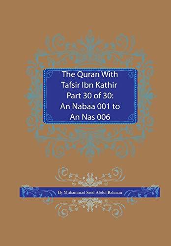 Abdul-Rahman, Muhammad Saed The Quran With Tafsir Ibn Kathir Part 30 Of 30, An Nabaa 001 To An Nas 006