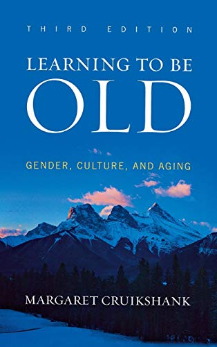 Learning to Be Old: Gender, Culture, and Aging, Third Edition