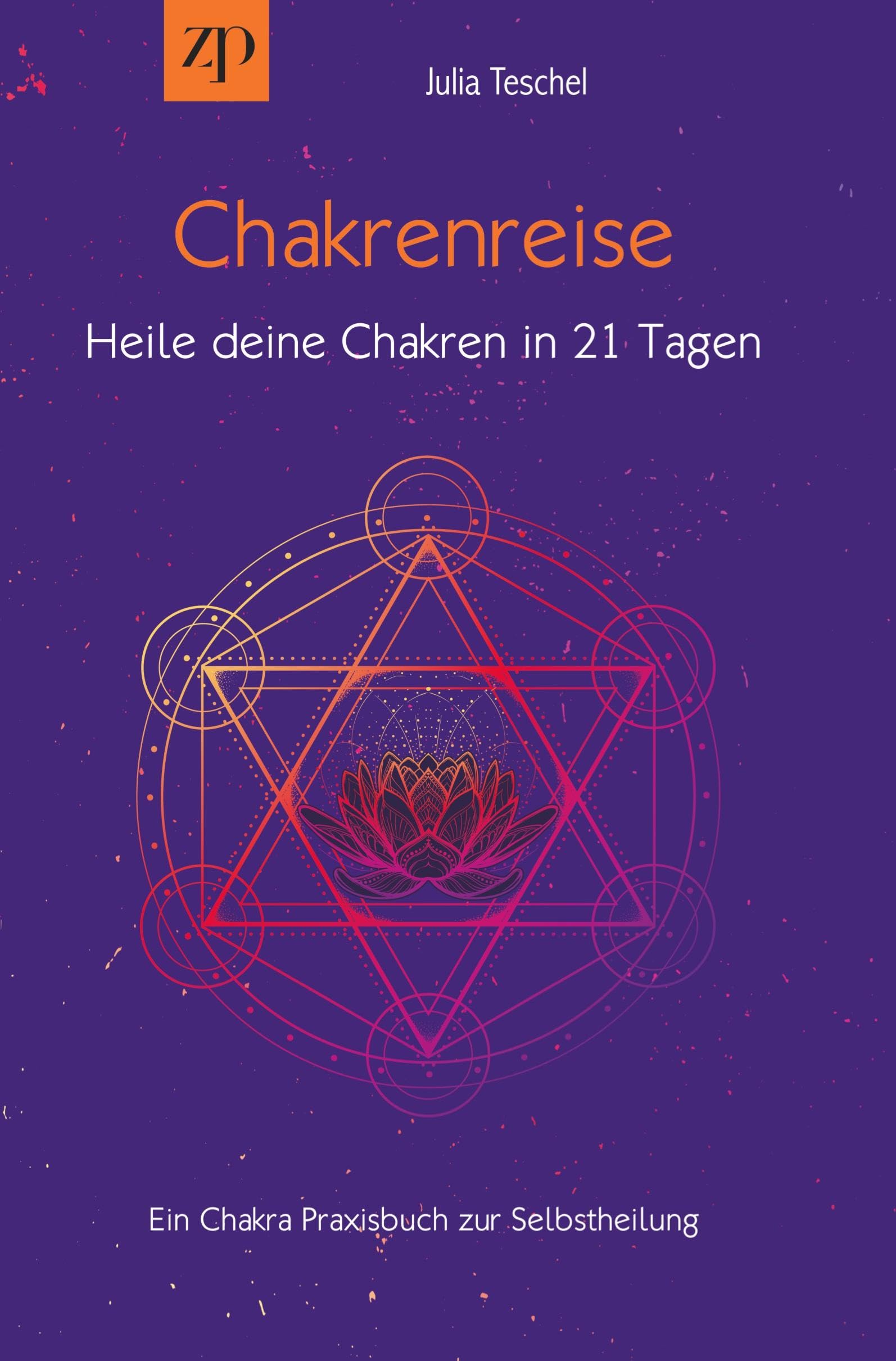Chakrenreise - Heile deine Chakren in 21 Tagen: Ein Chakra Praxisbuch zur Selbstheilung