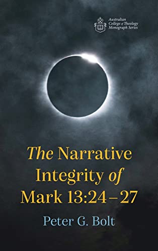 The Narrative Integrity of Mark 13: 24-27 (Australian College of Theology Monograph)