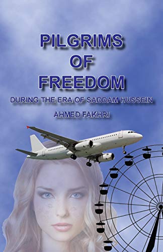 Pilgrims of Freedom: During the Era of Saddam Hussein: During the Era of Saddam Hussien