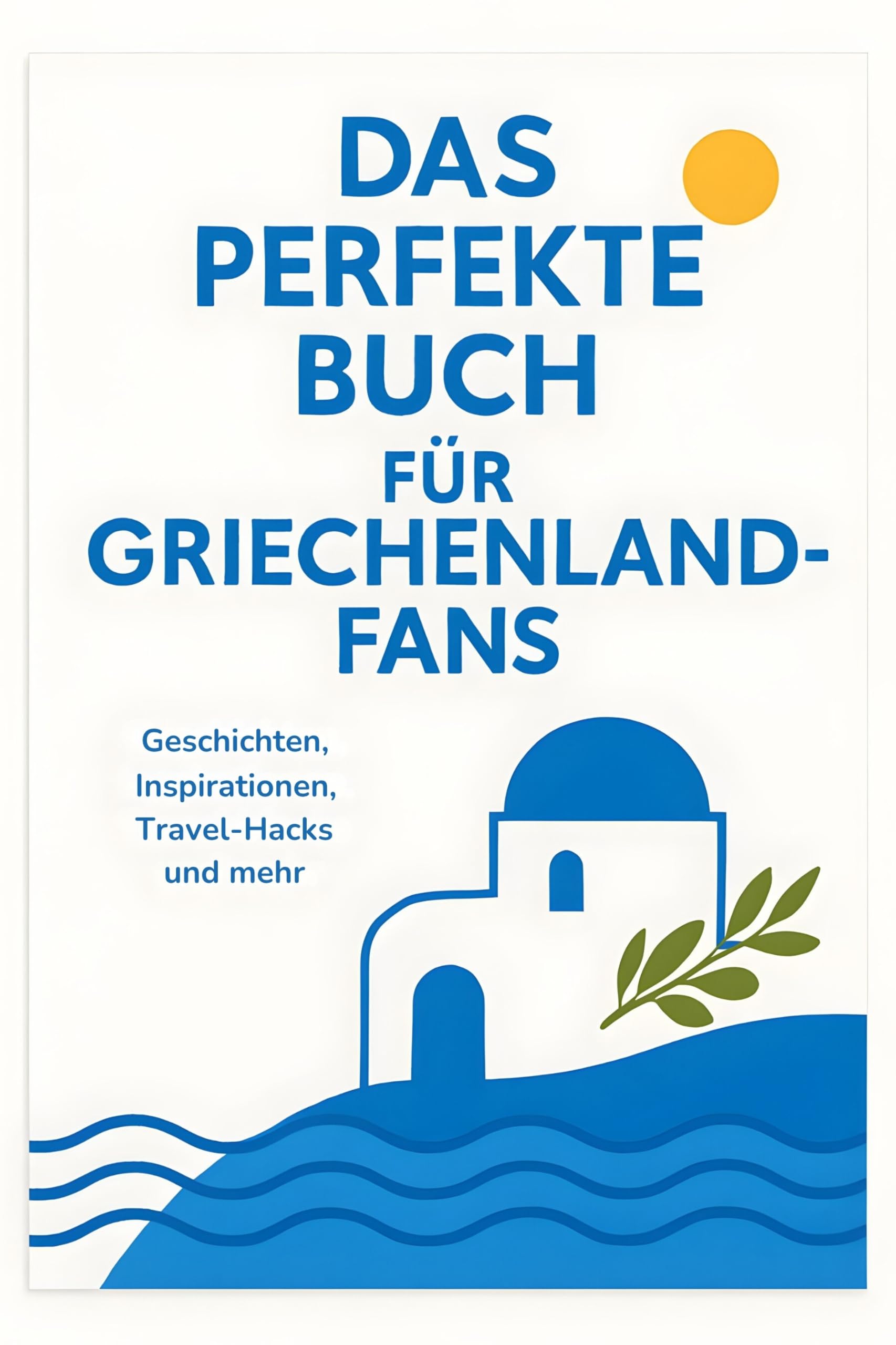 Das perfekte Buch für Griechenland-Fans: Geschichten, Inspirationen, Travel-Hacks und mehr