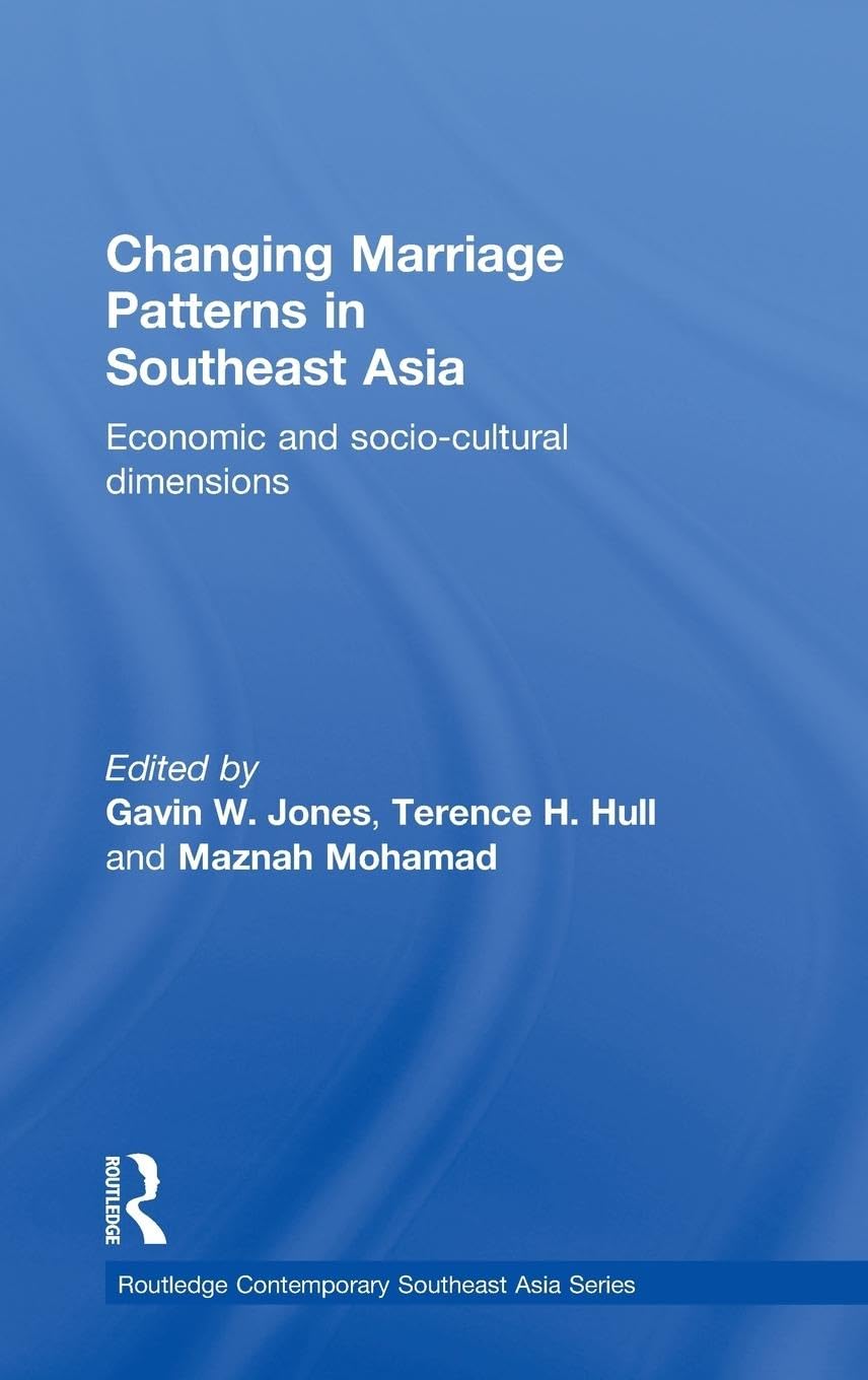 Changing Marriage Patterns in Southeast Asia: Economic and Socio-Cultural Dimensions (Routledge Contemporary Southeast Asia, Band 35)