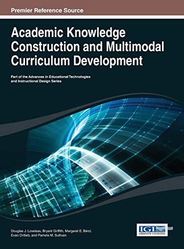 Academic Knowledge Construction and Multimodal Curriculum Development (Advances in Educational Technologies and Instructional Desig)