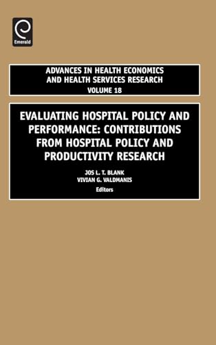 Evaluating Hospital Policy and Performance: Contributions from Hospital Policy and Productivity Research: 18 (Advances in Health Economics & Health Services Research, Band 18)