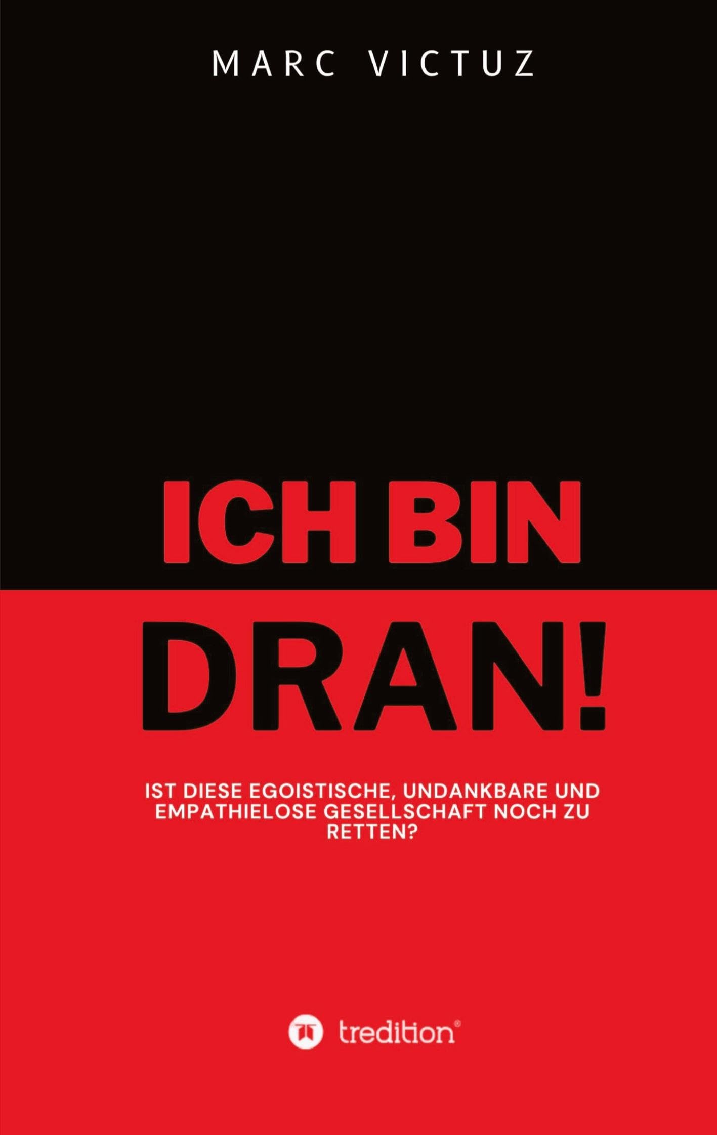 Ich bin dran!: Ist diese egoistische, undankbare und empathielose Gesellschaft noch zu retten?