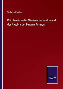 Die Elemente der Neueren Geometrie und der Algebra der binären Formen