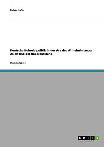 Deutsche Kolonialpolitik in der Ära des Wilhelminismus: Asien und der Boxeraufstand