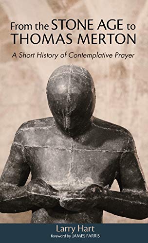 From the Stone Age to Thomas Merton: A Short History of Contemplative Prayer