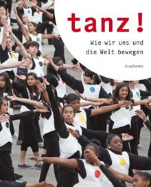 Tanz!: Wie wir uns und die Welt bewegen