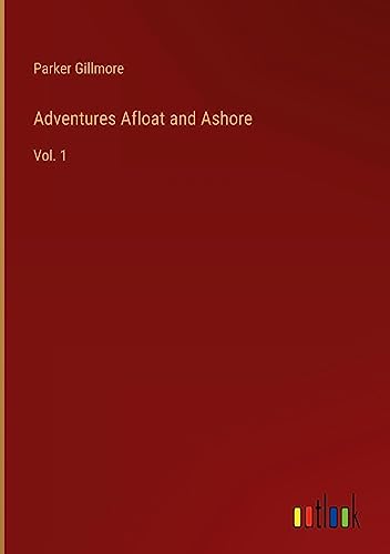 Adventures Afloat and Ashore: Vol. 1