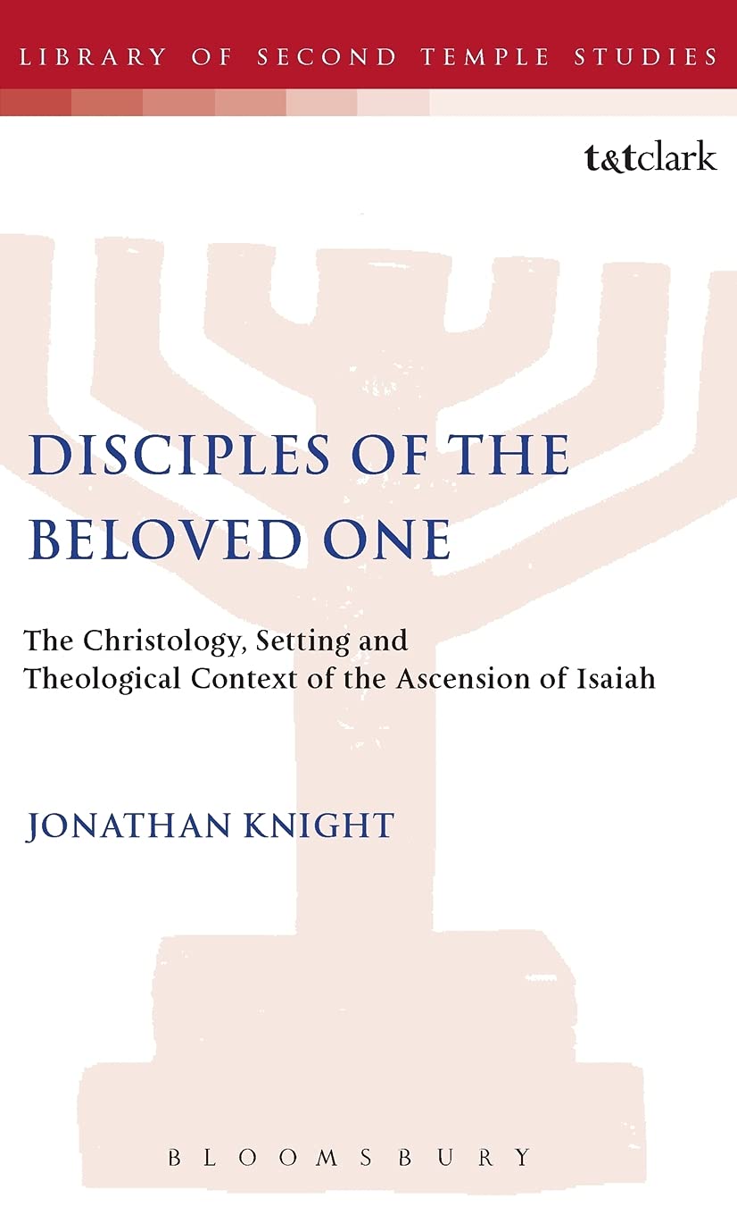 Disciples of the Beloved One: The Christology, Setting and Theological Context of the Ascension of Isaiah (JSP Supplements (Hardcover))
