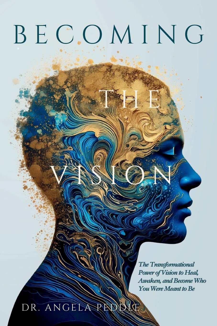 Becoming the Vision: The Transformational Power of Vision to Heal, Awaken, and Become Who You Were Meant to Be