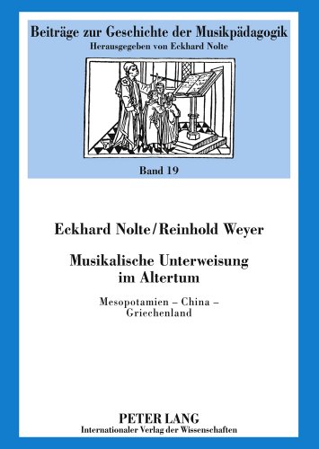 Musikalische Unterweisung im Altertum: Mesopotamien - China - Griechenland (Beiträge zur Geschichte der Musikpädagogik)