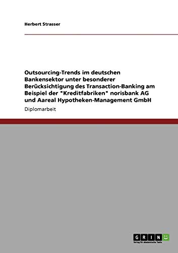 Outsourcing-Trends im deutschen Bankensektor. Transaction-Banking der Kreditfabriken norisbank AG und Aareal Hypotheken-Management GmbH