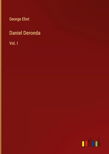 Daniel Deronda: Vol. I