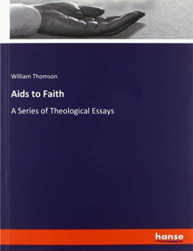 Aids to Faith: A Series of Theological Essays