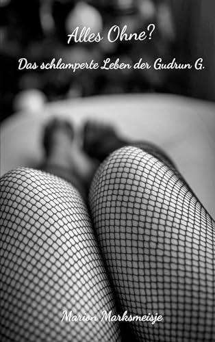 Alles Ohne? Das schlamperte Leben der Gudrun G.