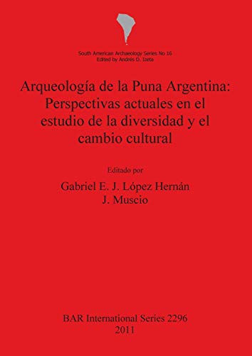 Arqueología de la Puna Argentina: Perspectivas actuales en el estudio de la diversidad y el cambio cultural (BAR International)