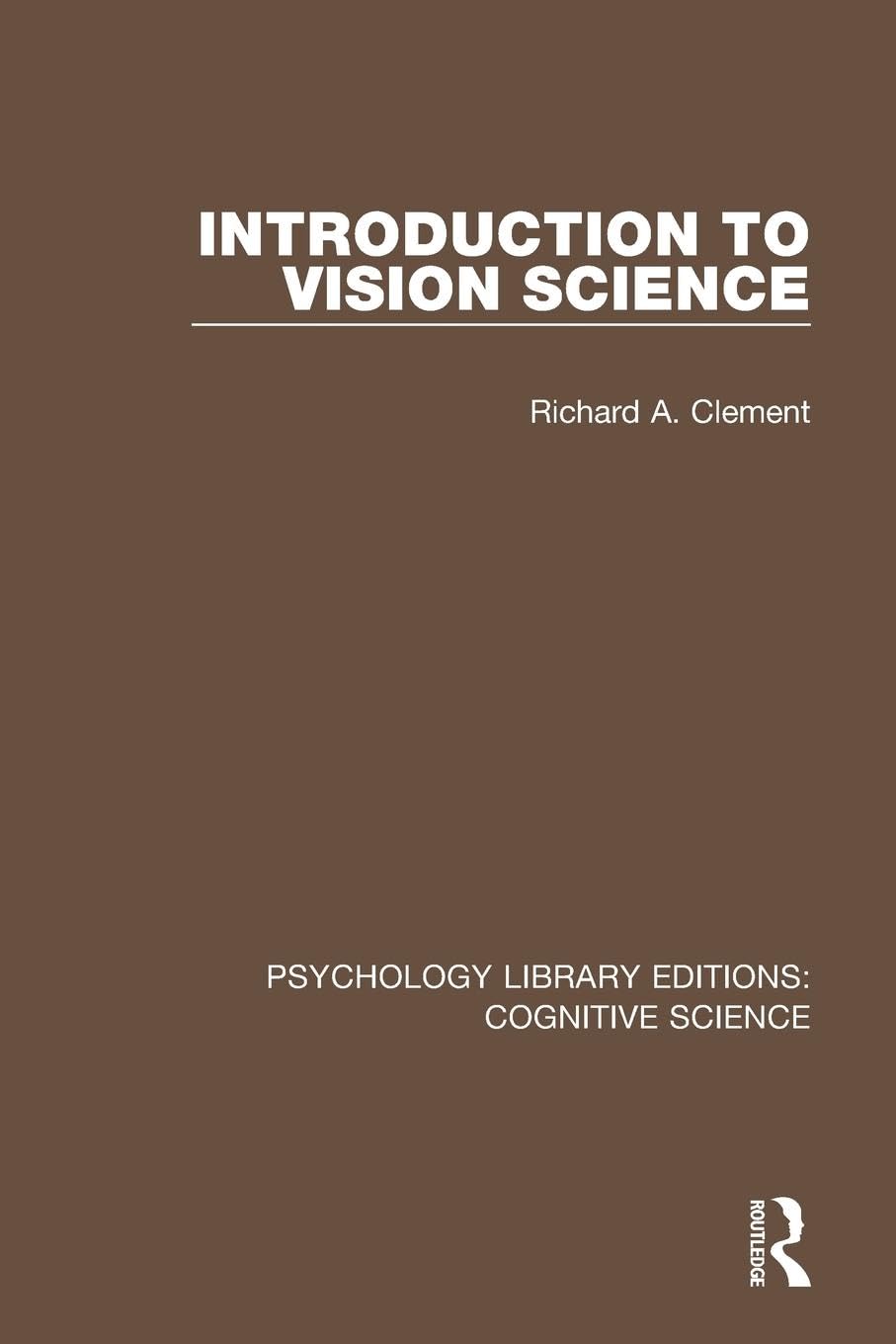 Introduction to Vision Science (Psychology Library Editions: Cognitive Science, Band 3)
