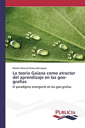 La teoria Gaiana como atractor del aprendizaje en las geo-grafias: El paradigma emergente en las geo-grafias
