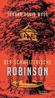 Der Schweizerische Robinson (Die Andere Bibliothek, Band 383)