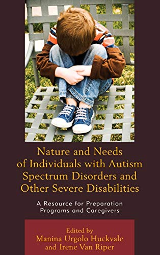 Nature and Needs of Individuals with Autism Spectrum Disorders and Other Severe Disabilities: A Resource for Preparation Programs and Caregivers