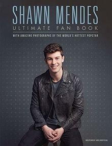 Shawn Mendes: The Ultimate Fan Book: With amazing photographs of the world's hottest popstar