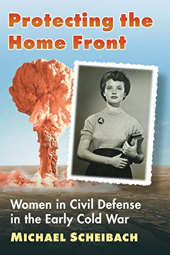 Protecting the Home Front: Women in Civil Defense in the Early Cold War