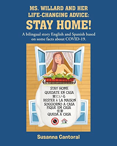 MS. WILLARD AND HER LIFE-CHANGING ADVICE: STAY HOME!: A bilingual story English and Spanish based on some facts about COVID-19.