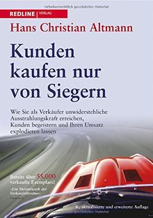 Kunden kaufen nur von Siegern: Wie Sie als Verkäufer unwiderstehliche Ausstrahlungskraft erreichen,Kunden begeistern und Ihren Umsatzexplodieren lassen