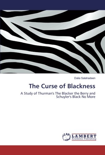 The Curse of Blackness: A Study of Thurman's The Blacker the Berry and Schuyler's Black No More