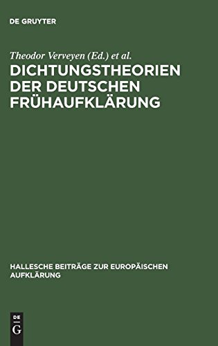 Dichtungstheorien der deutschen Frühaufklärung (Hallesche Beiträge zur Europäischen Aufklärung, Band 1)