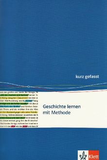 Basiswissen Geschichte: Geschichte lernen mit Methode kurz gefasst