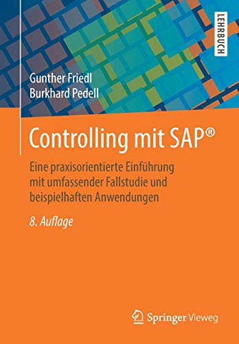 Controlling mit SAP®: Eine praxisorientierte Einführung mit umfassender Fallstudie und beispielhaften Anwendungen