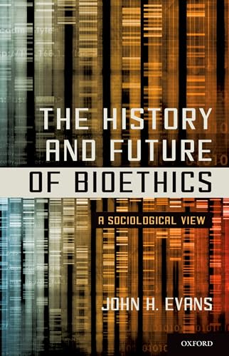 The History and Future of Bioethics: A Sociological View