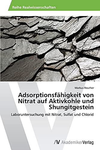 Adsorptionsfähigkeit von Nitrat auf Aktivkohle und Shungitgestein: Laboruntersuchung mit Nitrat, Sulfat und Chlorid