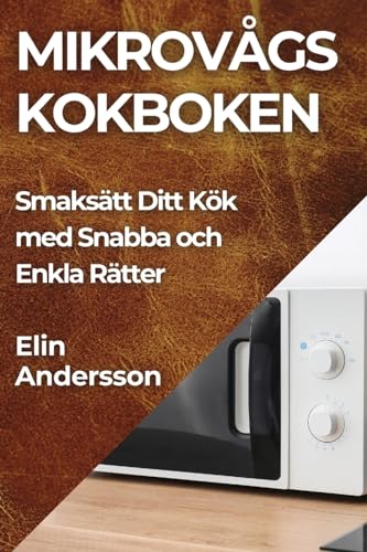 Mikrovågs kokboken: Smaksätt Ditt Kök med Snabba och Enkla Rätter
