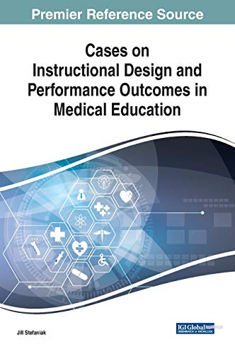 Cases on Instructional Design and Performance Outcomes in Medical Education (Advances in Medical Education, Research, and Ethics)